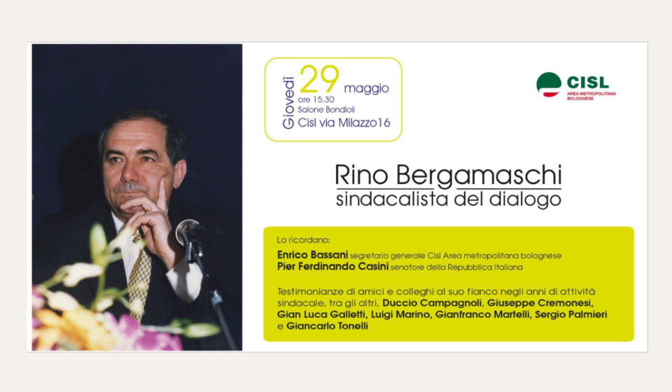 Rino Bergamaschi, sindacalista del dialogo. Un incontro per ricordarlo.